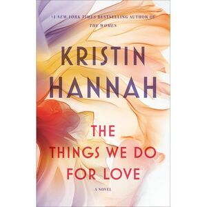 The Things We Do for Love -- Kristin Hannah